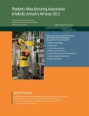 Plunkett's Manufacturing, Automation & Robotics Industry Almanac 2023: Manufacturing, Automation & Robotics Industry Market Research, Statistics, Tren