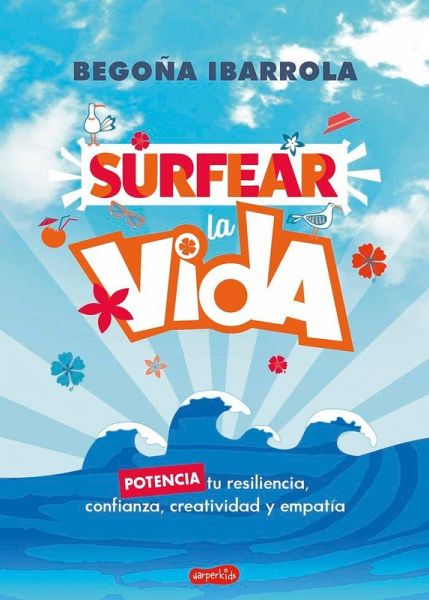 Surfear la vida: potencia tu resilencia, confianza, creatividad y empatía