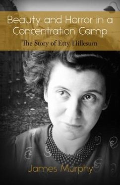 Beauty and Horror in a Concentration Camp: The Story of Etty Hillesum - Murphy, James