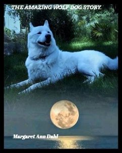 The amazing Wolf Dog Story - Dahl, Margaret Ann