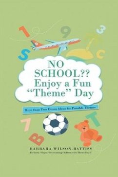 NO SCHOOL Enjoy a fun Theme Day: More than Two Dozen Ideas for Possible Themes - Wilson-Battiss, Barbara