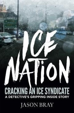 Ice Nation: Cracking an Ice Syndicate - Bray, Jason