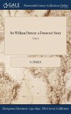 Sir William Dorien: a Domestic Story; VOL. I