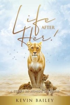 Life After Her: A Story in Honor of Teenie - Bailey, Kevin