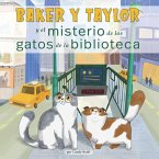 Baker Y Taylor: Y El Misterio de Los Gatos de la Biblioteca (and the Mystery of the Library Cats)