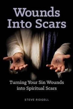 Wounds Into Scars: Turning Your Sin Wounds into Spiritual Scars - Ridgell, Steve