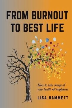 From Burnout to Best Life: How to Take Charge of Your Health & Happiness - Hammett, Lisa