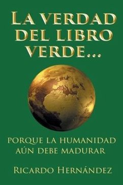 La verdad del libro verde...: porque la humanidad aún debe madurar - Hernández, Ricardo