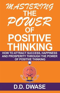 Mastering The Power Of Positive Thinking - Dwase, D. D.