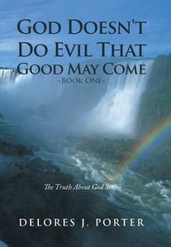 God Doesn't Do Evil That Good May Come: Book One - Porter, Delores J.