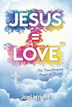 Jesus Equals Love: The Transforming Power of Christ - Wright, Joel