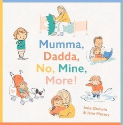 Mumma, Dadda, No, Mine, More! - Godwin, Jane