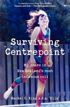 Surviving Centrepoint: My Years in New Zealand's Most Infamous Cult - King, Rachel C.