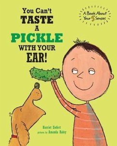 You Can't Taste a Pickle With Your Ear: A Book About Your 5 Senses - Ziefert, Harriet