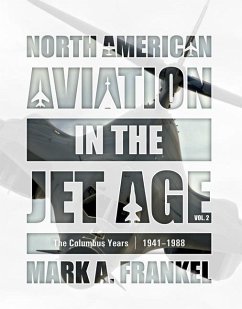 North American Aviation in the Jet Age, Vol. 2 - Frankel, Mark A.