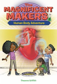 The Magnificent Makers #7: Human Body Adventure - Griffith, Theanne; Trinidad, Leo