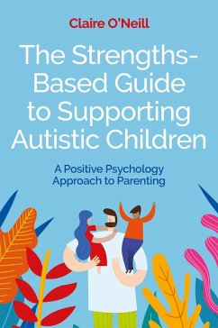 The Strengths-Based Guide to Supporting Autistic Children - O'Neill, Claire