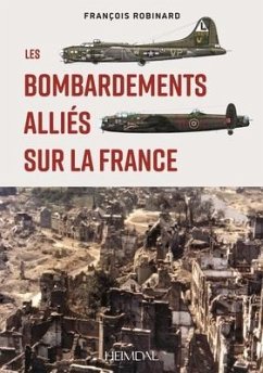 Les Bombardements Alliés Sur La France - Robinard, François
