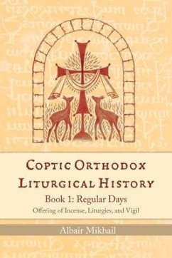 Coptic Orthodox Liturgical History - Book 1: Regular Days (Offering of Incense, Liturgies, and Vigil): Regular Days - Mikhail, Albair