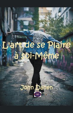 L'art de se Plaire à soi-Même - Danen, John