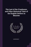 The Last of the O'mahonys, and Other Historical Tales of the English Settlers in Munster