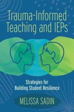 Trauma-Informed Teaching and IEPs: Strategies for Building Student Resilience - Sadin, Melissa