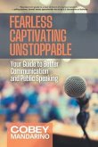 Fearless Captivating Unstoppable: Your Guide to Better Communication and Public Speaking