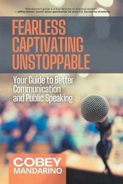 Fearless Captivating Unstoppable: Your Guide to Better Communication and Public Speaking - Mandarino, Cobey