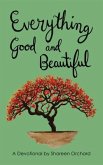 Everything Good and Beautiful: A Devotional