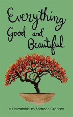 Everything Good and Beautiful: A Devotional - Orchard, Shareen