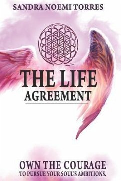 The Life Agreement: Own The Courage To Pursue Your Soul's Ambitions - Torres, Sandra Noemi