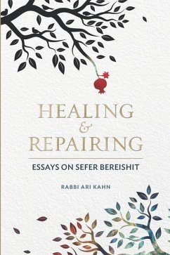 Healing & Repairing: Essays on Sefer Bereishit - Kahn, Ari D.