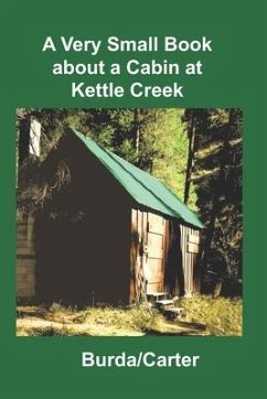 A Very Small Book about a Cabin at Kettle Creek - Burda, Warren