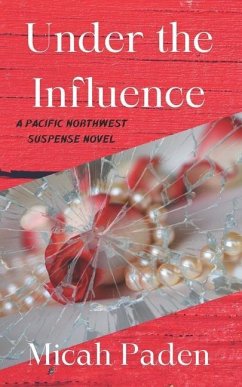 Under the Influence: A Pacific Northwest Suspense Novel - Paden, Micah