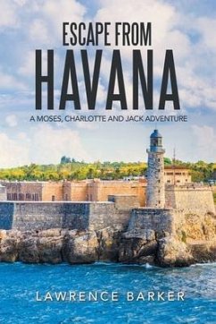 Escape from Havana: A Moses, Charlotte and Jack Adventure - Barker, Lawrence