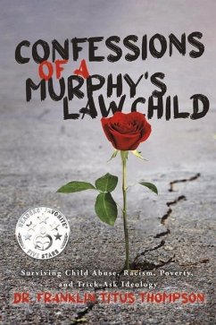 Confessions of a Murphy's Law Child: Surviving Child Abuse, Racism, Poverty, and Trick-Ask Ideology - Thompson, Franklin Titus