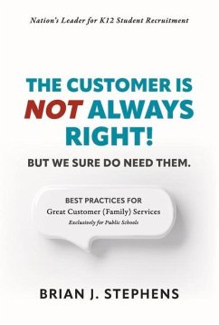 The Customer Is Not Always Right!: But We Sure Do Need Them. - Stephens, Brian J.