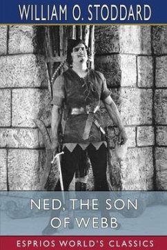 Ned, the Son of Webb (Esprios Classics) - Stoddard, William O