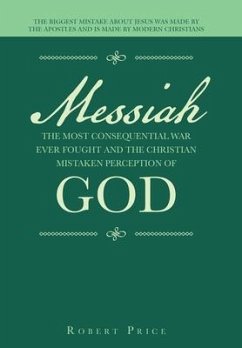 Messiah the Most Consequential War Ever Fought and the Christian Mistaken Perception of God