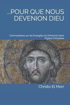 ...Pour Que Nous Devenions Dieu: Commentaires sur les Évangiles du Dimanche dans l'Église Orthodoxe - El Morr, Christo