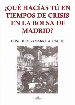 ¿Qué hacías tú en tiempos de crisis en la Bolsa de Madrid? - Gamarra Alcalde, Conchita