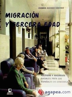 Migración y tercera edad : políticas y recursos sociales para los españoles en Venezuela - Ascanio Sánchez, María del Carmen