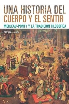 Una historia del cuerpo y el sentir - García, Esteban A