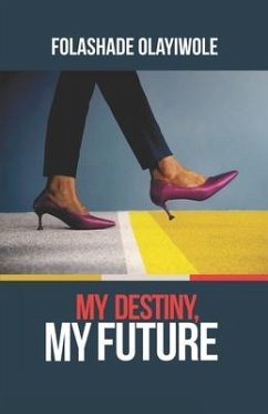 My Destiny, My Future - Olayiwole, Folashade