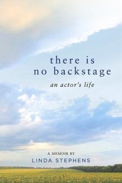 There Is No Backstage: An Actor's Life - Stephens, Linda