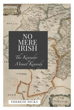 No Mere Irish: The Kennedys of Mount Kennedy - Hicks, Therese