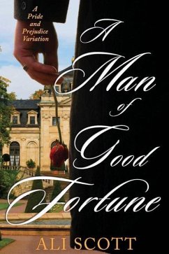 A Man of Good Fortune: A Sequel to Jane Austen's Pride and Prejudice - Scott, Ali