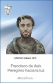 Francisco de Asís : peregrino hacia la luz