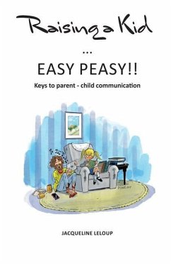 Raising a kid Easy peasy: Keys to parent child communication - LeLoup, Jacqueline