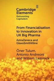 From Financialisation to Innovation in UK Big Pharma - Tulum, Oner (The Academic-Industry Research Network); Andreoni, Antonio (School of Oriental and African Studies, Universit; Lazonick, William (The Academic-Industry Research Network)